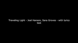 Traveling Light - Joel Hanson, Sara Groves - with lyrics-test