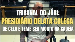 🔴 Tribunal do Júri - Presidiário DELATA colega de CELA e pediu proteção para não ser morto na CADEIA