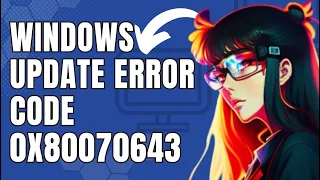 How To Fix Windows Update Error Code 0x80070643