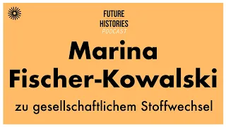 Marina Fischer Kowalski zu gesellschaftlichem Stoffwechsel | S03E05 Future Histories