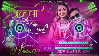 Akeli_Kehor_Chhaili_-_Edm_Bass_With_Piano_Mixxing_-_2024_New_Tharu_Dj_Song_Remix_-_Dj_Rahul_Beluwa