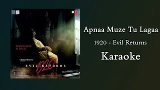 Apnaa Mujhe Tu Lagaa - 1920 Evil Returns Karaoke