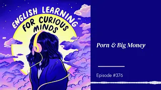 #376 | Porn & Big Money