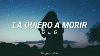 La quiero a morir - DLG || [Letra] 🌹