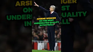 Arsene Wenger on the Most Underrated Quality in Football #shorts