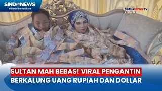 Sultan Mah Bebas! Viral Pengantin di Bangkalan Berkalung Uang Rupiah dan Dollar - Sindo Today 13/05