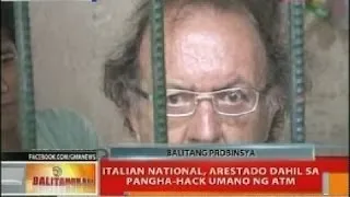 BT: Italian national, arrestado dahil sa pangha-hack umano ng atm