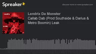 Callab Dab (Prod Southside & Darius & Metro Boomin) Leak (made with Spreaker)