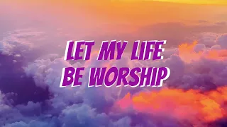 Let My Life Be Worship(Lyrics) | Jenn Johnson, Bethel Music