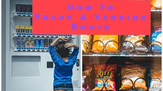 How to Value a Vending Route and Some Vending Tips and Tactics