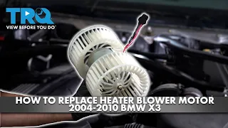 How to Replace Heater Blower Motor 2004-2010 BMW X3
