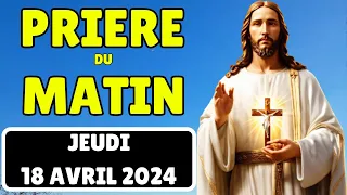 Prière du Matin Jeudi 18 Avril 2024✨ Merci Seigneur Pour Ce Jour Nouveau (Rhythmes de foi)