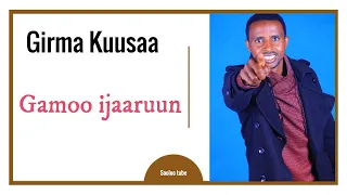 Girma Kuusaa- Gamoo Ijaaruun