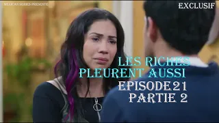 Les Riches Pleurent Aussi Episode 21 partie 2