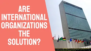 International Relations made easy (9): International organizations