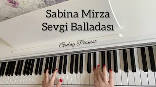Sabina Mirza - Sevgi Balladası Piano Cover (Gulay Pianist)