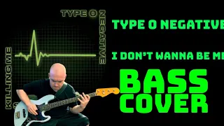 Type O Negative - I Don’t Wanna Be Me (Bass Cover)