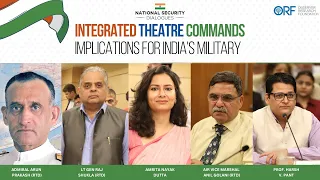 National Security Dialogues | Integrated Theatre Commands: Implications for India's Military