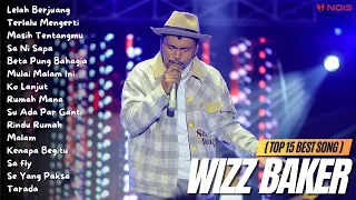 WIZZ BAKER (TOP 15 BEST SONG) - Lelah Berjuang | Full Album 2023