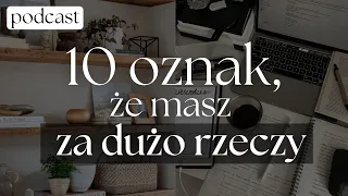 10 oznak, że masz ZA DUŻO RZECZY | #91