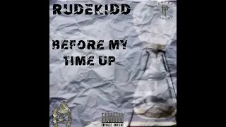 Rudekidd - Before My Time Up (Prod. By Lavish)