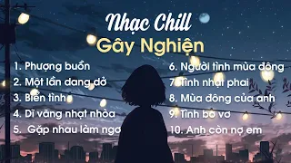 Nhạc Chill Gây Nghiện Mới Nhất - Những Bản Nhạc Chill Nhất Mà Bạn Nên Nghe Sau Những Ngày Mệt Mỏi