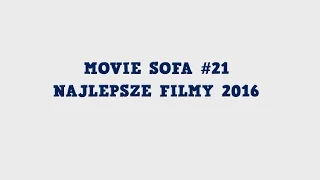 Movie Sofa #21: Najlepsze Filmy 2016