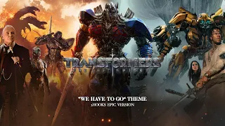 TRANSFORMERS: The Last Knight (We Have to Go theme) | EPIC VERSION