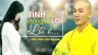 Tình yêu không có lỗi, lỗi ở...! THÍCH TÂM NGUYÊN|Pháp Thoại Khai Tâm