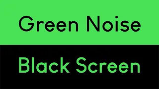 Green Noise Black Screen | Relaxing Sleep Sounds
