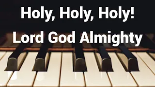 Holy Holy, Holy! Lord God Almighty - Piano Instrumental Hymn with Lyrics