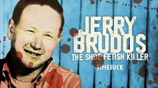 Timesuck | Jerry Brudos - The Shoe Fetish Slayer