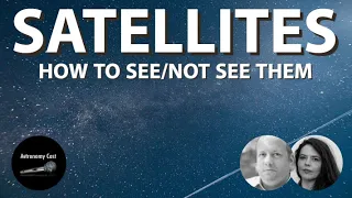 Astronomy Cast Episode 673: How to See Satellites (or Avoid Seeing Them)