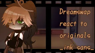 ~DREAMSWAP REACT TO ORIGINALS~ Ink sans... (angst)