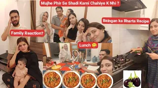 Kya Mujhe Phir Se Shaadi Karni Chahiye K Nhi?Family Reaction?Lunch Me(Baingan Ka Bharta)Recipe Banai