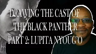 Drawing The Cast of Black Panther Part 2 Lupita Nyoug'o