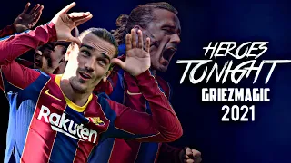 Antoine Griezmann•Heroes Tonight(janji)•Griezmann Magical Skills and Goals• Griezmann Skills 2020/21