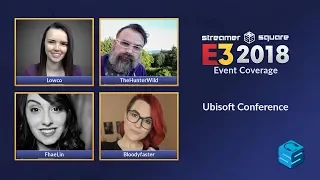 E3 2018 Ubisoft Livestream + Commentary w/ Bloodyfaster, FhaeLin, TheHunterWild, Lowco