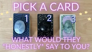 ♡What They Would *Say* To You If They Were *Honest* ♡ PICK A CARD ♡Timeless Love Tarot Reading♡