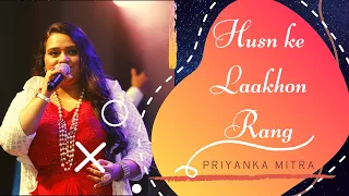 Husn ke Laakhon Rang | Priyanka Mitra