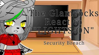 [FNaF] Glamrocks React to "LIGHTS ON" |[Gacha Club]| (Security Breach)