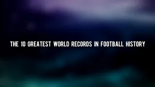 Top 10 greatest world records in football (MUST WATCH)