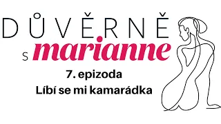 Podcast Důvěrně s Marianne #7: Líbí se mi kamarádka