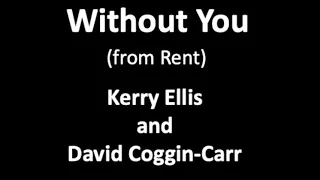 Without You (from Rent) - Kerry Ellis and David Coggin-Carr