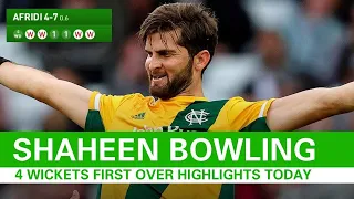 Shaheen afridi 4 wickets in first over |shaheen afridi bowling t20 blast today| t20 blast highlights
