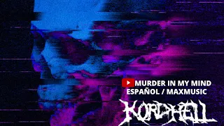 KORDHELL - MURDER IN MY MIND //  (LETRA ESPAÑOL)