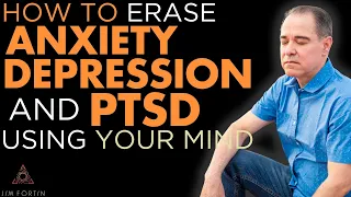 The Jim Fortin Podcast - E52 - How To Erase Anxiety, Depression, and PTSD Using Your Mind