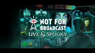 Not For Broadcast: Live and Spooky | Part 1 | OUR JOB GOT SCARIER!