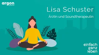 Die heilsame Wirkung von Klängen mit Lisa Schuster | einfach ganz leben