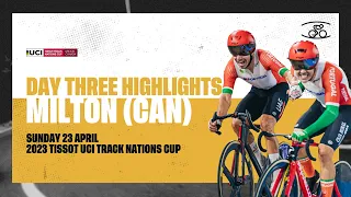 Day Three Highlights | Milton (CAN) - 2023 Tissot UCI Track Nations Cup